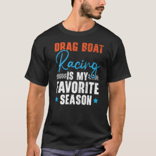 Drag Boat Racing ist mein Lieblingsjahresrennen T-Shirt