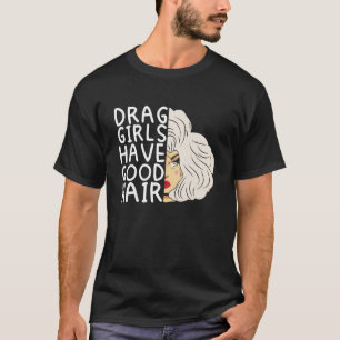 Drag Girls haben gute Haar Doll Face Drag Queen Ra T-Shirt