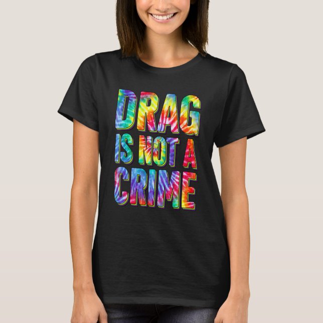 Drag Is Not A Crime LGBT Gay Pride Equality Drag Q T-Shirt (Vorderseite)
