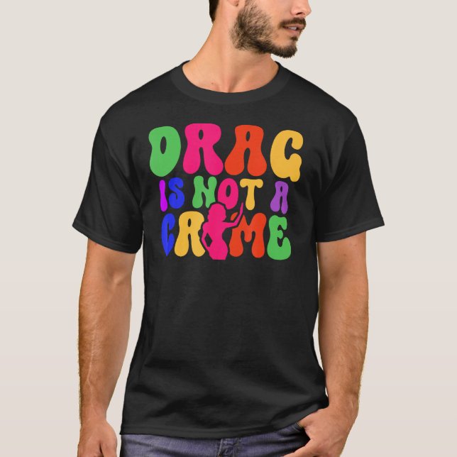 Drag Is Not A Crime LGBT Gay Pride Equality Trans  T-Shirt (Vorderseite)