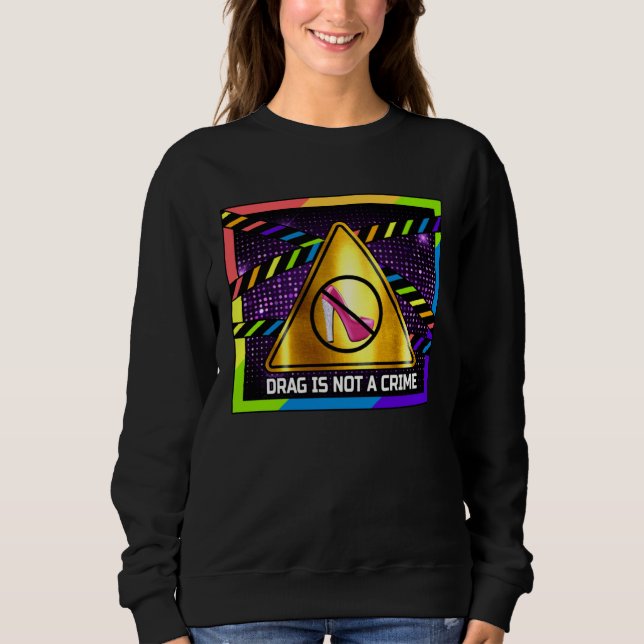 Drag is Not a Crime  LGBT Gay Pride Rainbow Equali Sweatshirt (Vorderseite)