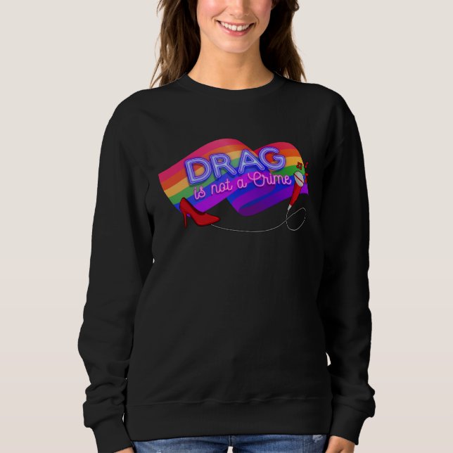 Drag is Not a Crime  LGBT Gay Pride Rainbow Equali Sweatshirt (Vorderseite)