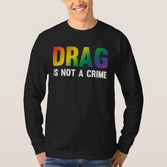 Drag Is Not A Crime Support Drag Rights Drag Queen T-Shirt (Vorderseite)