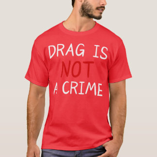 Drag ist kein Freund von Kriminalmusik T-Shirt