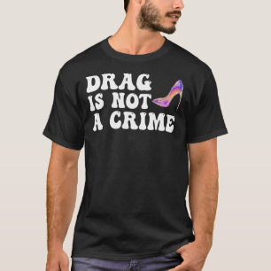 Drag ist kein LGBT-Symbol für die hohe Kriminalitä T-Shirt