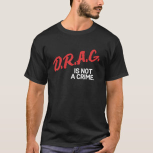 Drag ist keine kriminelle LGBT-Gay Pride-Gleichhei T-Shirt