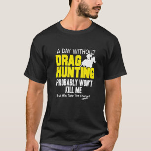 Drag Jagen wird mich wahrscheinlich nicht umbringe T-Shirt