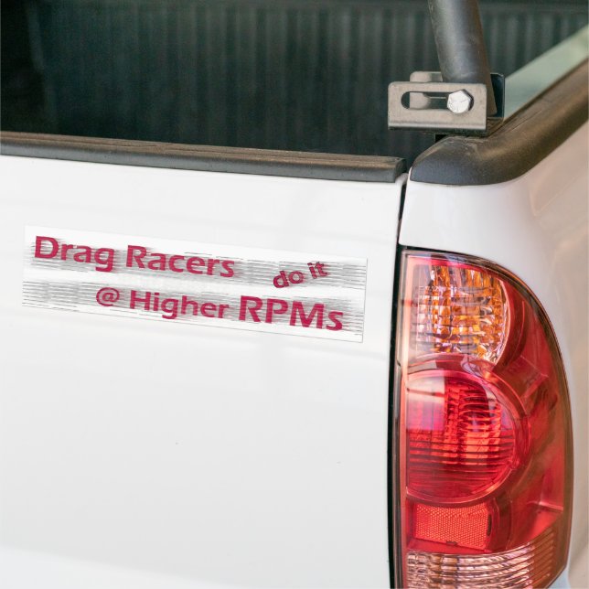 Drag Racers do it at Higher RPMs Bumper Sticker Autoaufkleber (Auf Lkw)