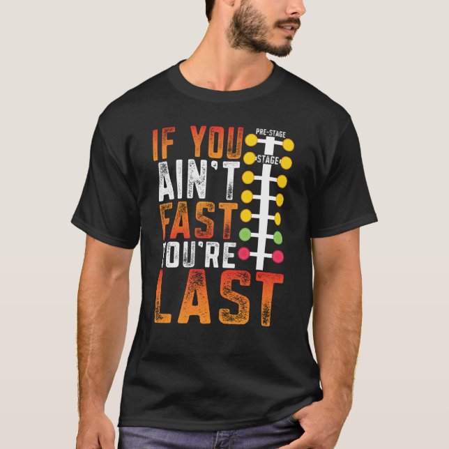 Drag Racing If You Ain't Fast You're Last Drag Str T-Shirt (Vorderseite)