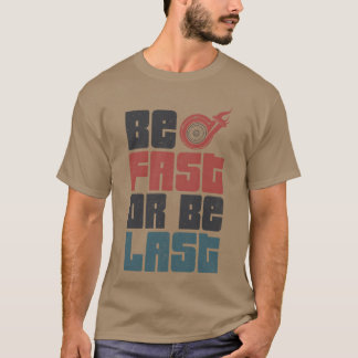 Drag Racing Rennwagen Sei schnell oder sei lustig T-Shirt