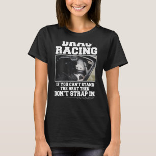 Drag Racing Wenn du die Hitze nicht ertragen kanns T-Shirt