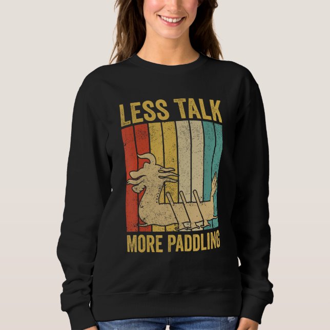 Dragon Boat Racing Race Paddle Boat Less Talk More Sweatshirt (Vorderseite)