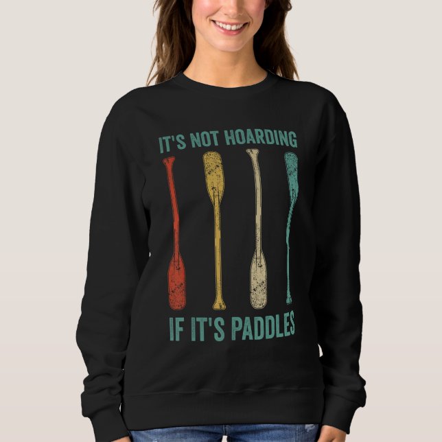 Dragon Boat Racing Race Paddle Not Hoarding If It  Sweatshirt (Vorderseite)
