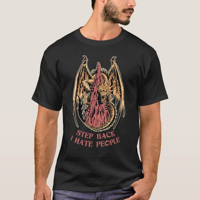 Dragon Step Back I Hasse Menschen wütend Dragon T-Shirt (Vorderseite)