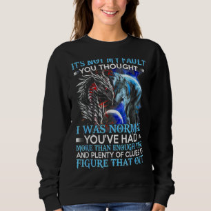 Dragon Wolf Es ist nicht mein Fehler, den du für n Sweatshirt