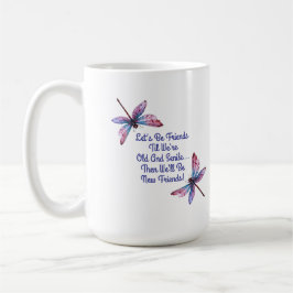 Dragonfly gift Let's Be Friends Old Senile funny Kaffeetasse