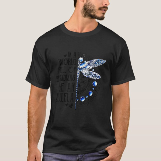 Dragonfly In A World Full Of Grandmas Be An Abuela T-Shirt (Vorderseite)