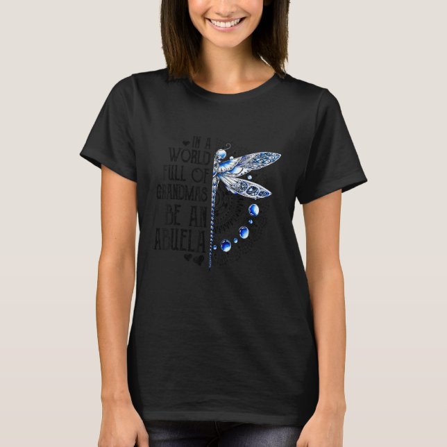 Dragonfly In A World Full Of Grandmas Be An Abuela T-Shirt (Vorderseite)
