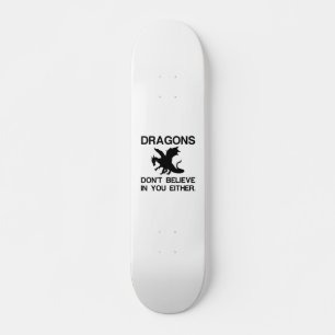 DRAGONS GLAUBEN AUCH NICHT AN SIE SKATEBOARD