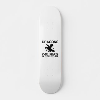 DRAGONS GLAUBEN AUCH NICHT AN SIE SKATEBOARD