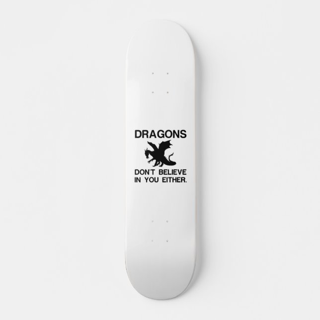 DRAGONS GLAUBEN AUCH NICHT AN SIE SKATEBOARD (Vorne)