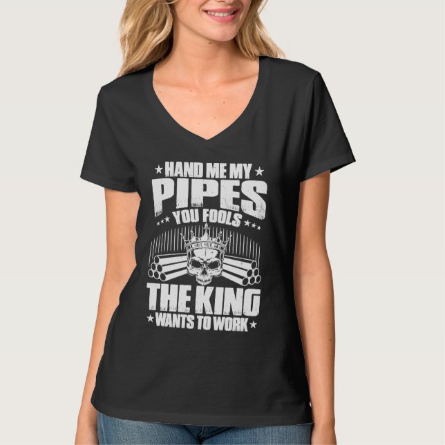 Drain Layer The King Wants To Work Pipelayer T-Shirt (Vorderseite)