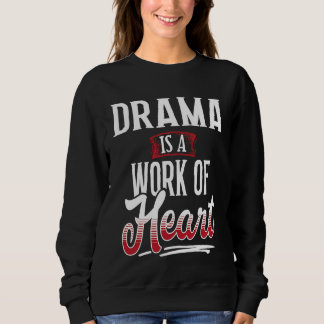 DRAMA Is A Work of Hear for Women Sweatshirt