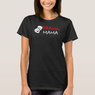 Drama Mama - Funny Theater Mama Drama Queen Gift T-Shirt