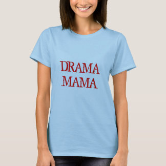 DRAMA MAMA T-Shirt