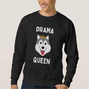 Drama Queen Husky Loud Stubborn Husky Dramatischer Sweatshirt