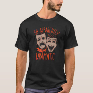Drama-Schauspieler Also bin ich anscheinend dramat T-Shirt