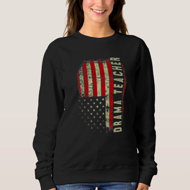Drama Teacher Day 4th Of July US Flag Patriotic Pr Sweatshirt (Vorderseite)
