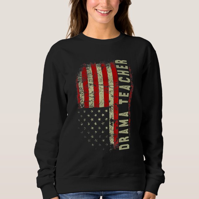 Drama Teacher Day 4th Of July US Flag Patriotic Sweatshirt (Vorderseite)