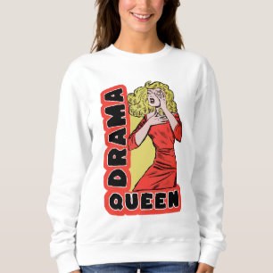 Dramakönigin, weil mich alles zu sehr aufregt sweatshirt