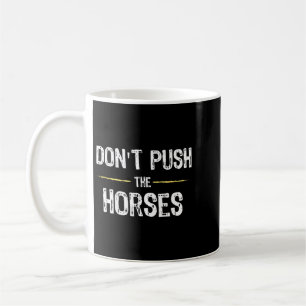 Dräng die Pferde nicht Lustige Meme-Quote für Kaffeetasse
