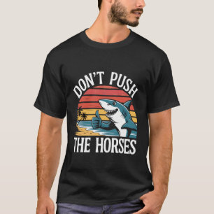 Dräng die Pferde nicht Lustiger Hai Retro T-Shirt