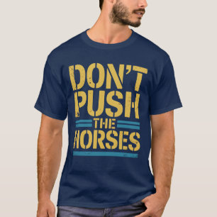 Dräng die Pferde nicht – Lustiger Meme-Spruch für T-Shirt