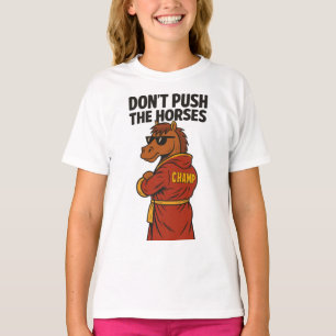 Dräng die Pferde nicht T-Shirt