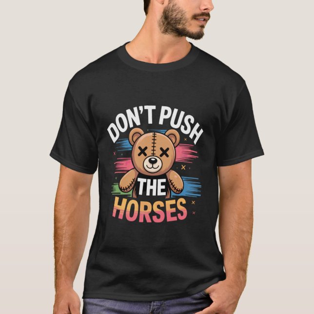 Dräng die Pferde nicht Teddy-Design T-Shirt (Vorderseite)