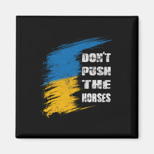 Dräng die Pferde nicht Ukraine-Flagge  Magnet