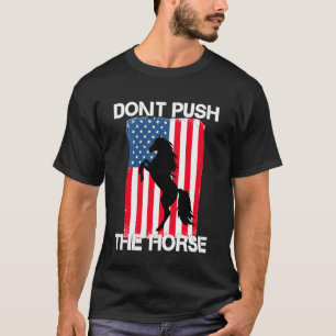 Dräng die Pferde nicht US-Flagge Lustiger Meme-Spr T-Shirt