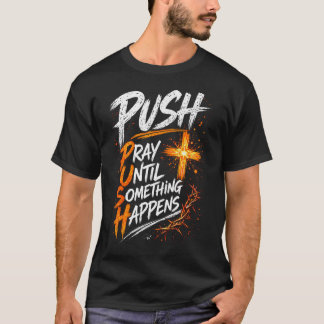 Dränge Bete bis etwas geschieht Christlich T-Shirt