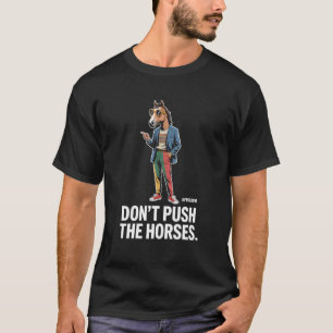 Drängen Sie Die Pferde Nicht Meme Halten Sie Ihre T-Shirt