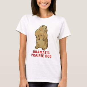Drastischer Präriehund T-Shirt