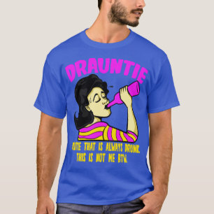 Drauntie, die immer Betrunken ist T-Shirt