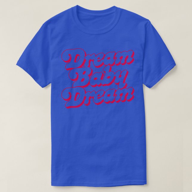 Dream Baby Dream 1 T-Shirt (Design vorne)