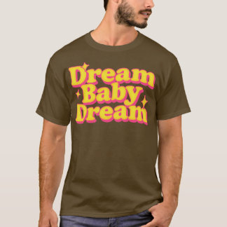 Dream Baby Dream T-Shirt