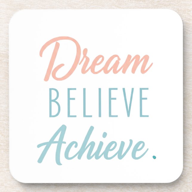 Dream Believe Achieve Getränkeuntersetzer (Vorderseite)