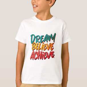 Dream Believe Achieve T-Shirt