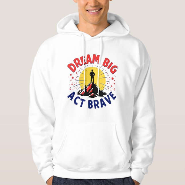 Dream Big Act Brave Mountain Adventure Design Hoodie (Vorderseite)